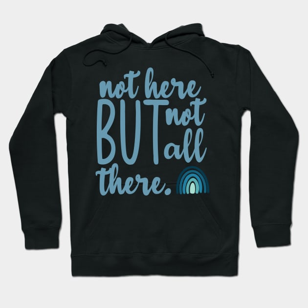 Not Here But Not All There Hoodie by GrellenDraws